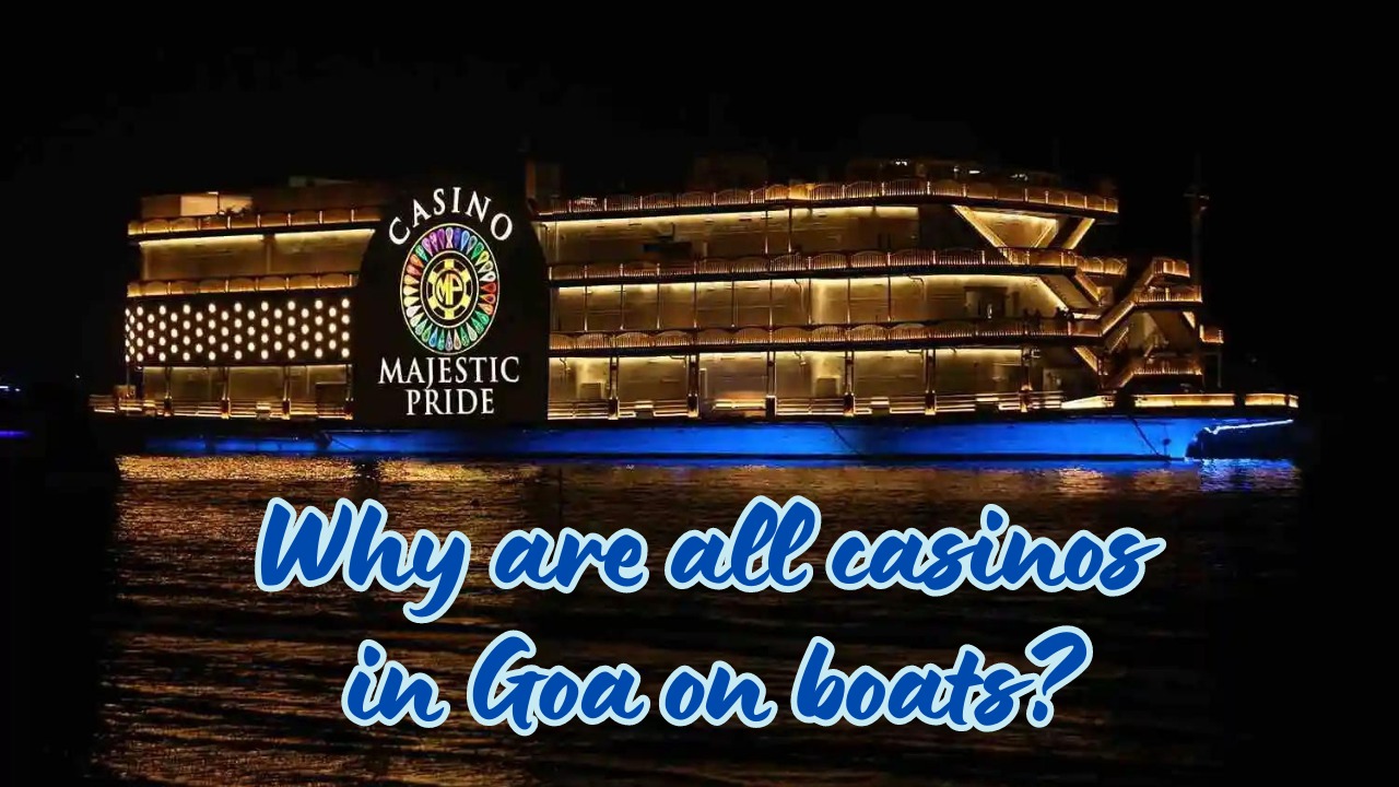 Why are all casinos in Goa on boats?